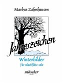 Winterbilder für Blockflöte solo (A/S) Jahreszeichen 4 Winterbilder für Blockflöte solo (A/S) Jahreszeichen 4