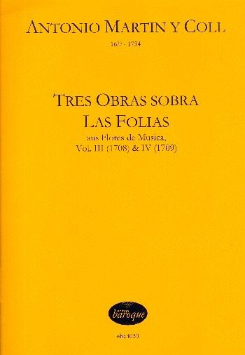 3 Obras sobre Las Folias aus Flores de musica Band 3 und 4 für Tasteninstrument 3 Obras sobre Las Folias aus Flores de musica Band 3 und 4 für Tasteninstrument