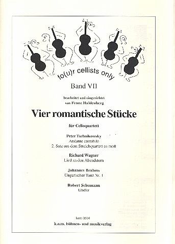 Four Cellists only 4 romantische Stücke für 4 Violoncelli Partitur und Stimmen Four Cellists only 4 romantische Stücke für 4 Violoncelli Partitur und Stimmen
