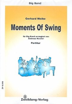 Moments Of Swing: for big band Partitur und Stimmen Moments Of Swing: for big band Partitur und Stimmen