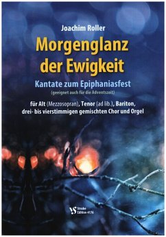 Morgenglanz der Ewigkeit - Kantate zum Epiphaniasfest für Alt (Mezzosopran), Tenor (ad lib), Bariton, 3-4stg. Chor und Orgel Partitur