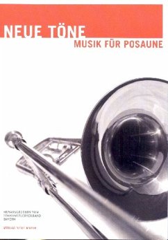 Neue Töne für Posaune für Posaune (z.T. mit Klavier) Neue Töne für Posaune für Posaune (z.T. mit Klavier)