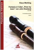 Fantasia ŕ 5 über 'Flow my tears' von John Dowland op.266 für Blockflötenorchester Partitur