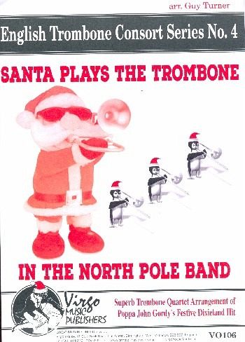 Santa plays the Trombone (in the North Pole Band) for 3 trombones and bass trombone score and parts Santa plays the Trombone (in the North Pole Band) for 3 trombones and bass trombone score and parts