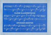 Kleine Klavierstücke großer Meister mit Komponistenportraits Kleine Klavierstücke großer Meister mit Komponistenportraits