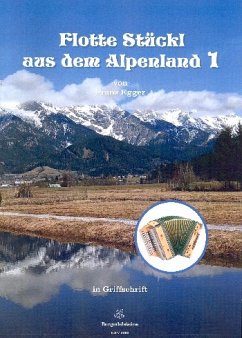 Flotte Stückl aus dem Alpenland Band 1 für steirische Harmonika in Griffschrift Flotte Stückl aus dem Alpenland Band 1 für steirische Harmonika in Griffschrift