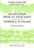 Incantation pour un jour saint et Dominica in palmis pour grand orgue