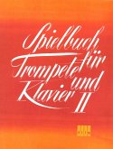Spielbuch für Trompete und Klavier Band 2 Spielbuch für Trompete und Klavier Band 2