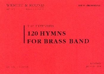120 Hymns (extended 3rd edition) for brass band trombone 1 in Bb (treble clef) 120 Hymns (extended 3rd edition) for brass band trombone 1 in Bb (treble clef)