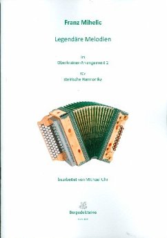 Legendäre Melodien im Oberkrainer Arrangement 2 für steirische Harmonika in Griffschrift Legendäre Melodien im Oberkrainer Arrangement 2 für steirische Harmonika in Griffschrift