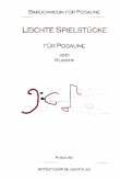 Leichte Spielstücke für Posaune und Klavier Posaunenstimme Leichte Spielstücke für Posaune und Klavier Posaunenstimme