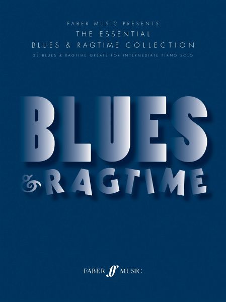 The essential Blues and Ragtime Collection: for piano The essential Blues and Ragtime Collection: for piano