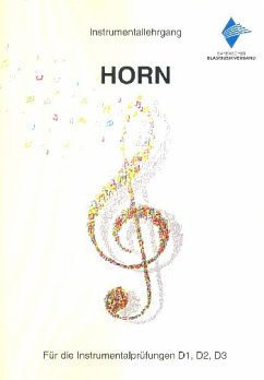 Instrumentallehrgang Horn für die Instrumentalprüfungen D1, D2, D3 Neuausgabe 2018