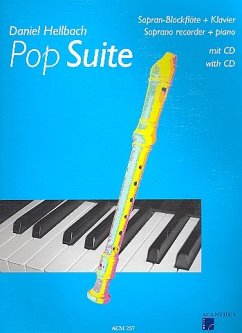 Pop Suite (+CD) für Sopranblockflöte und Klavier Pop Suite (+CD) für Sopranblockflöte und Klavier