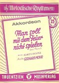 Man soll mit dem Feuer nicht spielen für Akkordeon Man soll mit dem Feuer nicht spielen für Akkordeon