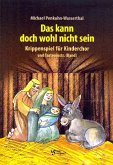 Das kann doch wohl nicht sein für Darsteller, Kinderchor und Klavier (Instrumente ad lib) Klavier-Partitur