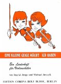 Eine kleine Geige möcht ich haben Liederheft für Violinschüler Eine kleine Geige möcht ich haben Liederheft für Violinschüler