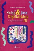 Das Swing- und Jazz-Orgelbüchlein Band 3 für Orgel (manualiter) Das Swing- und Jazz-Orgelbüchlein Band 3 für Orgel (manualiter)