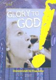 Glory to god Plus für Frauenchor und Klavier Partitur