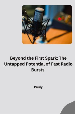 Beyond the First Spark: The Untapped Potential of Fast Radio Bursts - Pauly