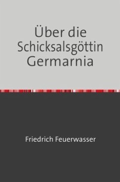 Über die Schicksalsgöttin Germarnia - Feuerwasser, Friedrich