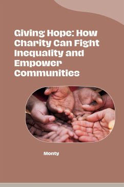 Giving Hope: How Charity Can Fight Inequality and Empower Communities - Monty