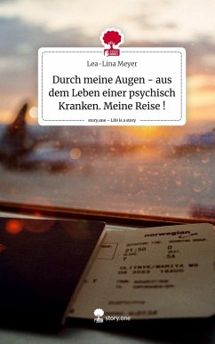 Cover Durch meine Augen - aus dem Leben einer psychisch Kranken. Meine Reise !. Life is a Story - story.one