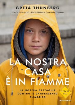 La nostra casa è in fiamme. La nostra battaglia contro il cambiamento climatico - Thunberg, Greta
