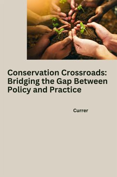 Conservation Crossroads: Bridging the Gap Between Policy and Practice - Currer