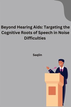 Beyond Hearing Aids: Targeting the Cognitive Roots of Speech in Noise Difficulties - Saqlin