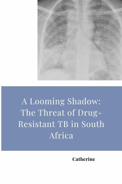 A Looming Shadow: The Threat of Drug-Resistant TB in South Africa - Catherine