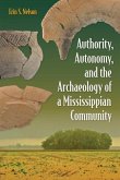 Authority, Autonomy, and the Archaeology of a Mississippian Community Authority, Autonomy, and the Archaeology of a Mississippian Community