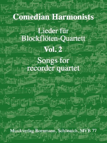Lieder für Blockflötenquartett (AATB) Band 2 Comedian Harmonists Partitur und Stimmen Lieder für Blockflötenquartett (AATB) Band 2 Comedian Harmonists Partitur und Stimmen