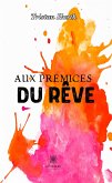 Aux prémices du rêve (eBook, ePUB)