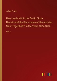 New Lands within the Arctic Circle. Narrative of the Discoveries of the Austrian Ship 