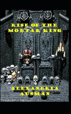 Rise of the Mortar King - Ausman, Alexandria May