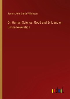 On Human Science. Good and Evil, and on Divine Revelation - Wilkinson, James John Garth