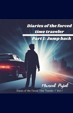 Diaries of the Forced Time Traveler - Part 1 - Pujol, Marcel
