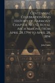 Centennial Celebration and History of Harmony Chapter, No. 52, Royal Arch Masons, From April 28, 1794 to April 28, 1894