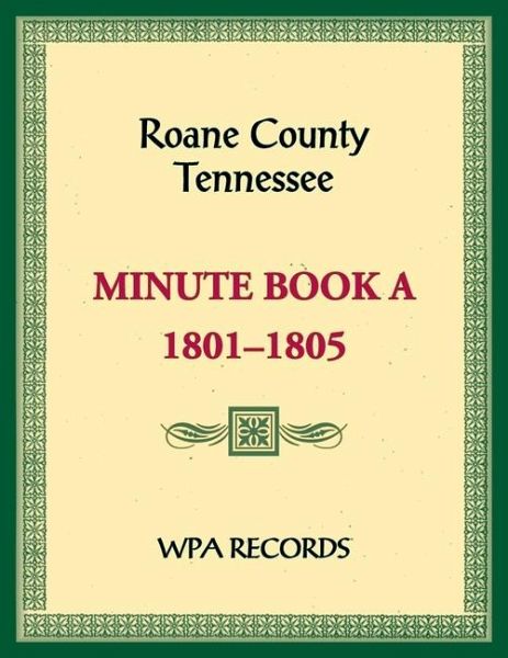 Roane County, Tennessee Minutes Book A, 1801-1805 Roane County, Tennessee Minutes Book A, 1801-1805