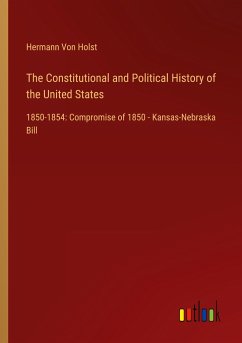 The Constitutional and Political History of the United States - Holst, Hermann Von