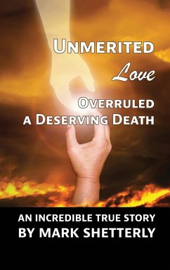 Unmerited Love Overruled A Deserving Death - Shetterly, Mark