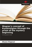 Wagner's concept of Kunstreligion through the prism of the mystery beginning