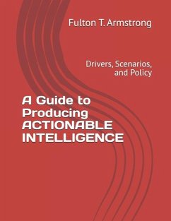 A Guide to Producing ACTIONABLE INTELLIGENCE - Armstrong, Fulton T