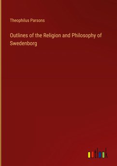 Outlines of the Religion and Philosophy of Swedenborg - Parsons, Theophilus