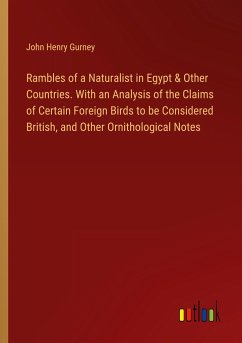 Rambles of a Naturalist in Egypt & Other Countries. With an Analysis of the Claims of Certain Foreign Birds to be Considered British, and Other Ornithological Notes