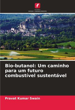Bio-butanol: Um caminho para um futuro combustível sustentável - Swain, Pravat Kumar