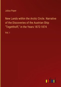 New Lands within the Arctic Circle. Narrative of the Discoveries of the Austrian Ship 