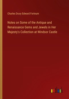 Notes on Some of the Antique and Renaissance Gems and Jewels in Her Majesty's Collection at Windsor Castle