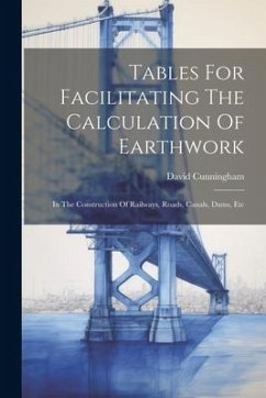 Tables For Facilitating The Calculation Of Earthwork - Cunningham, David